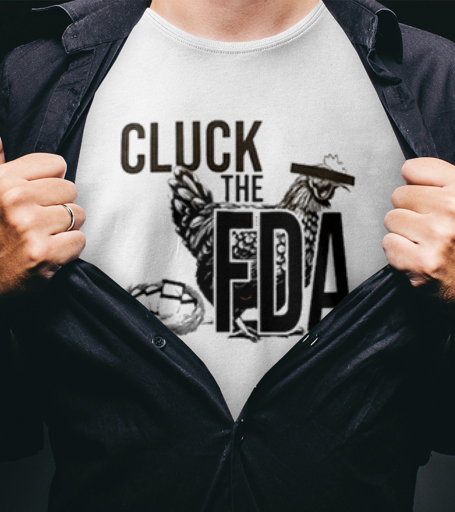 Cluck The FDA Chicken Animal Protest Message T-Shirt