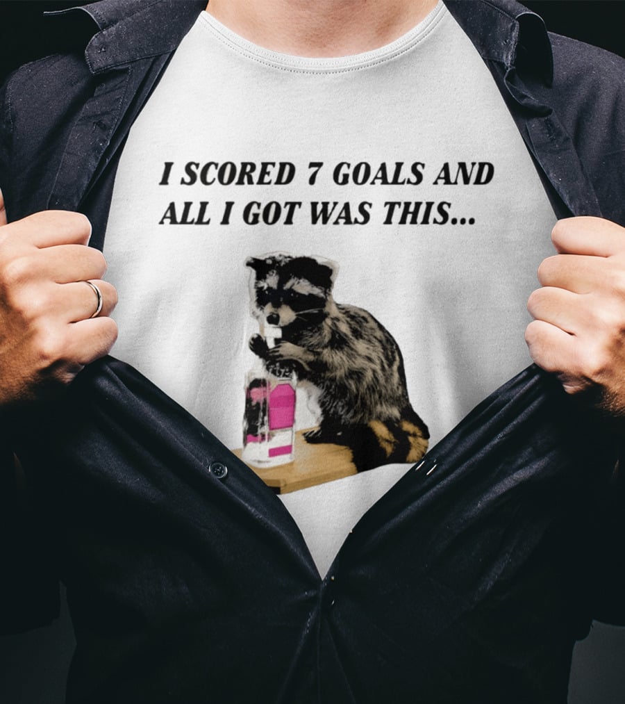 I Scored 7 Goals And All I Got Was This Whiskey Raccoon T-Shirt