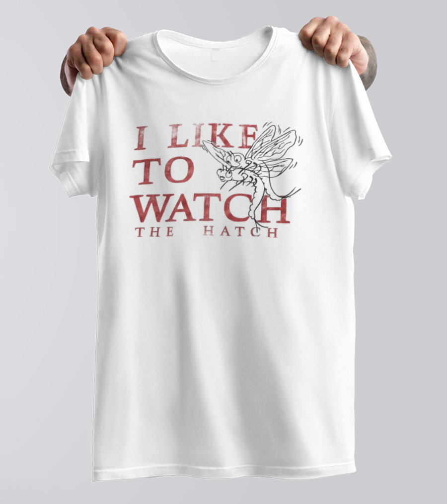 I Like To The Hatch Fly Fishing Enthusiast's T-Shirt
