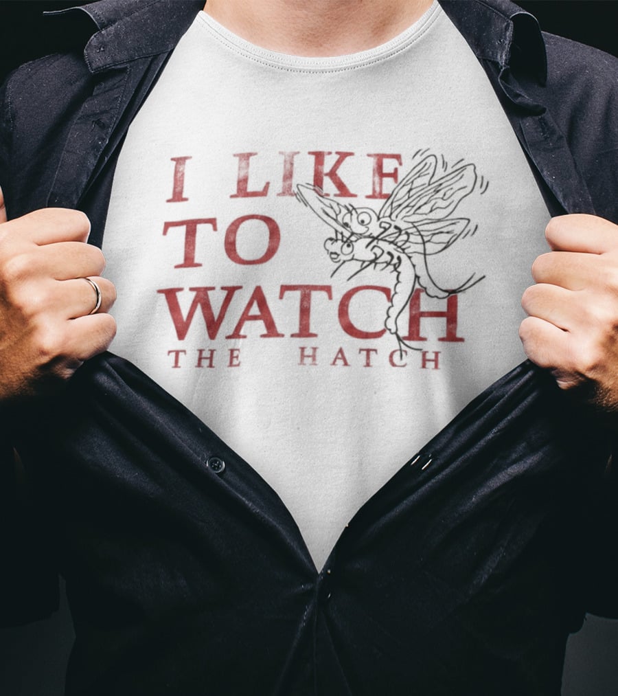 I Like To The Hatch Fly Fishing Enthusiast's T-Shirt