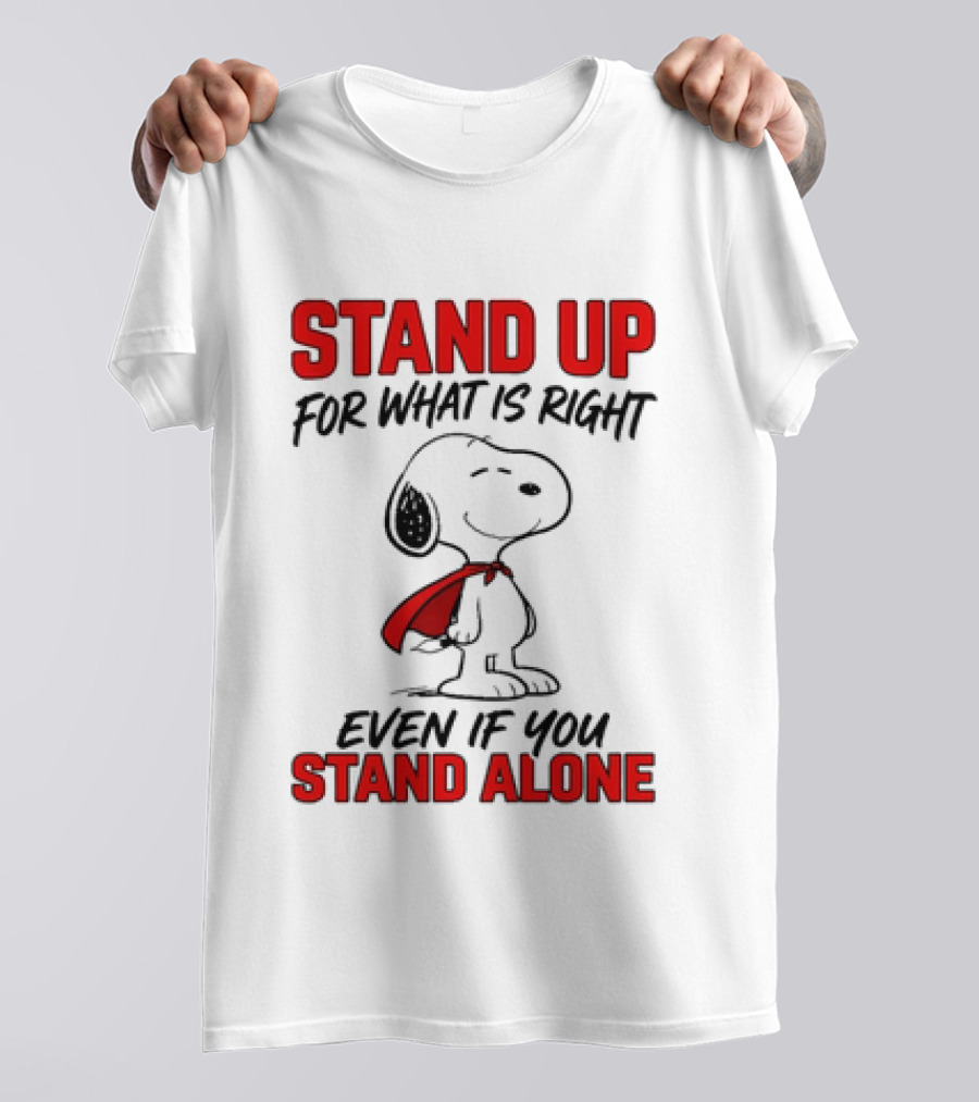 Snoopy Stand Up For What Is Right Even If You Stand Alone Peanuts T-Shirt
