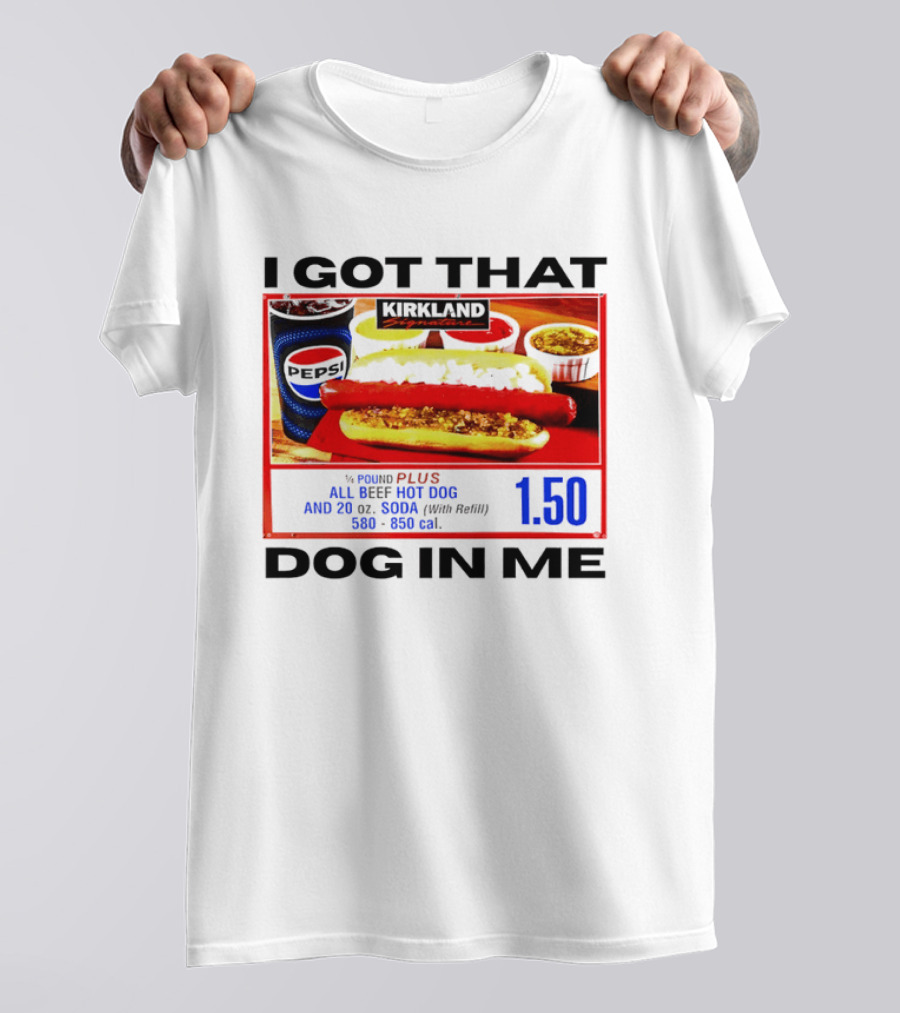 Kirkland Signature 1/4 Pound All Beef Hot Dog I Got That Dog In Me 1.50 2026 T-Shirt
