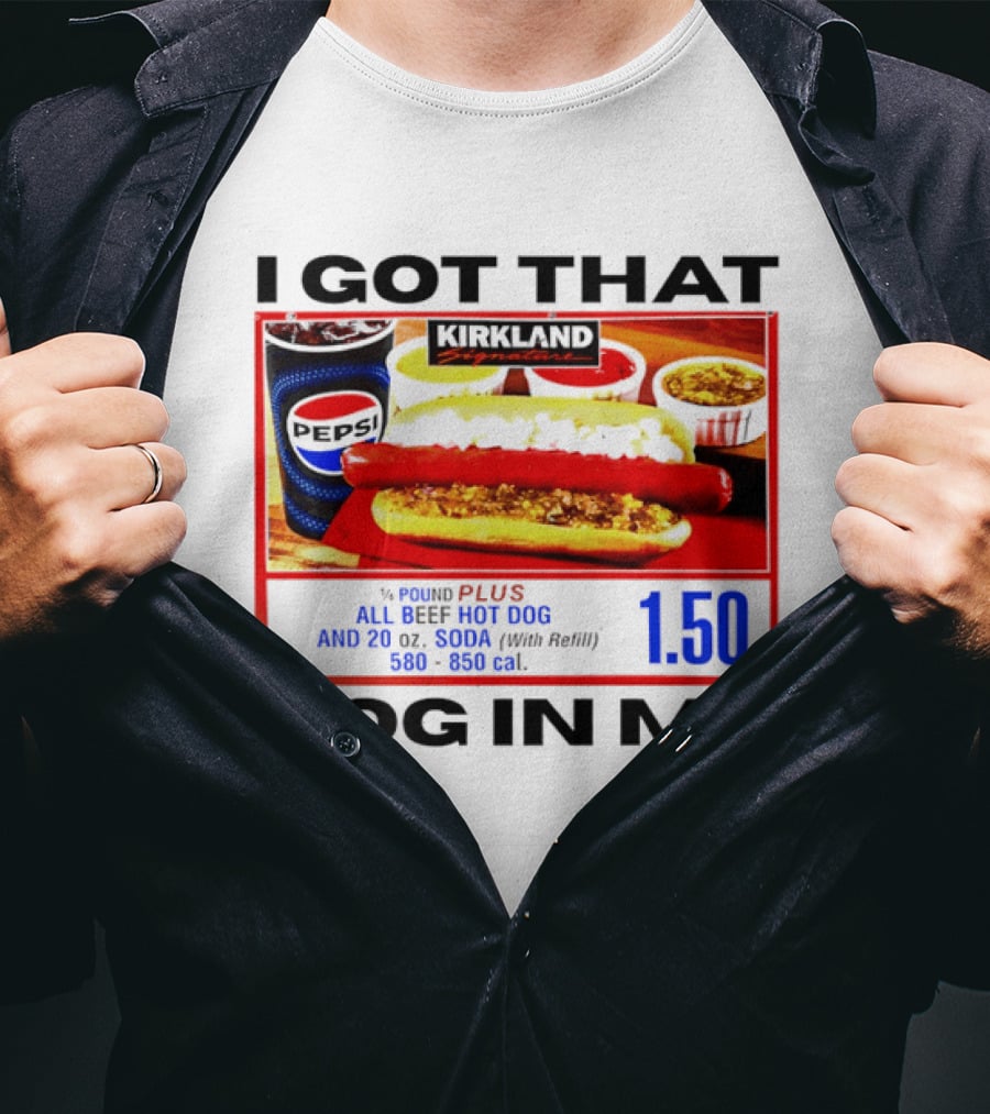 Kirkland Signature 1/4 Pound All Beef Hot Dog I Got That Dog In Me 1.50 2026 T-Shirt
