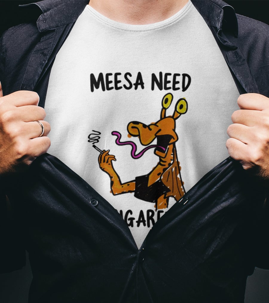 Meesa Need A Cigarette Alien Character Smoking Humor T-Shirt