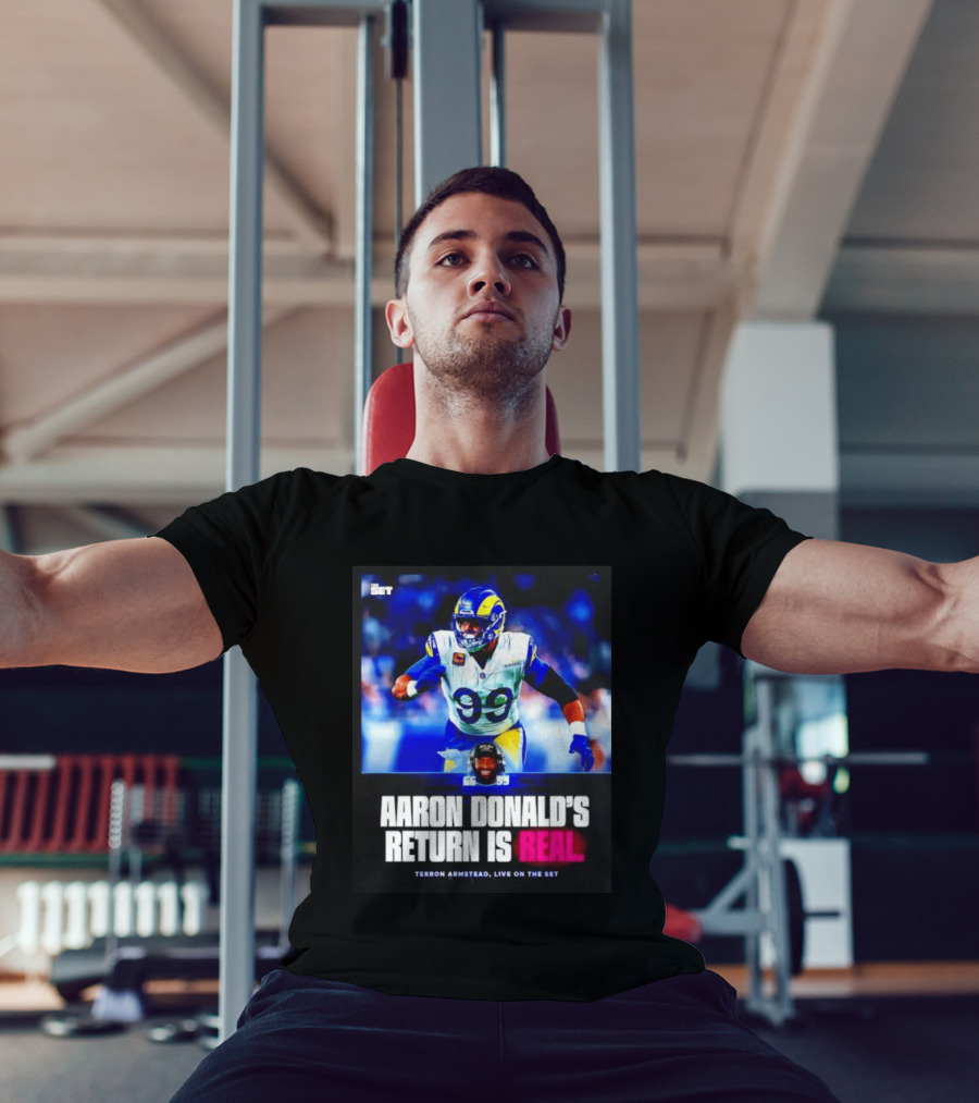 Aaron Donald's Return Is Real Terron Armstead Live On The Set T-Shirt