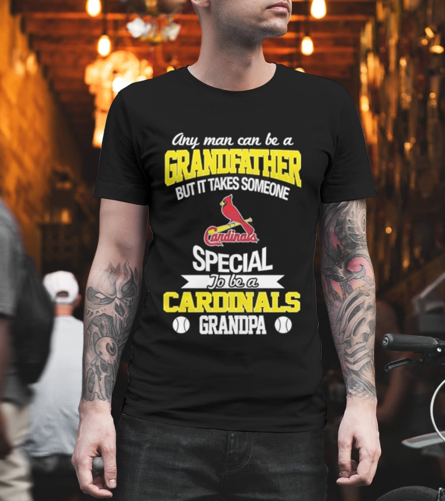 Any Man Can Be A Grandfather But It Takes Someone Special To Be A Cardinals Grandpa St. Louis T-Shirt