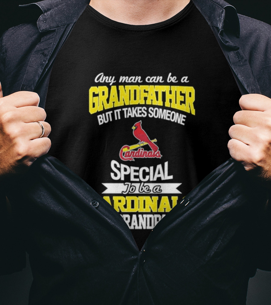 Any Man Can Be A Grandfather But It Takes Someone Special To Be A Cardinals Grandpa St. Louis T-Shirt