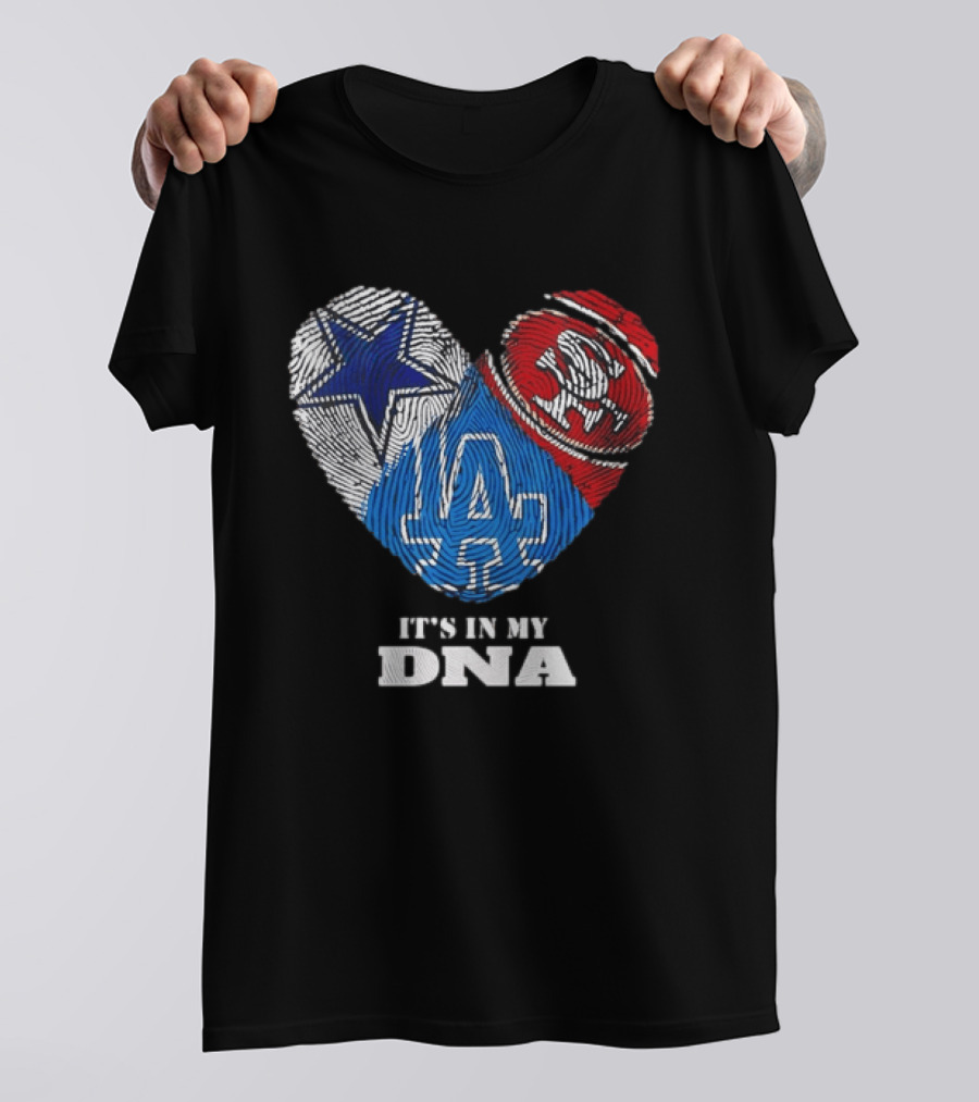 It's In My DNA Dallas Cowboys San Francisco 49ers Los Angeles Dodgers Fans T-Shirt