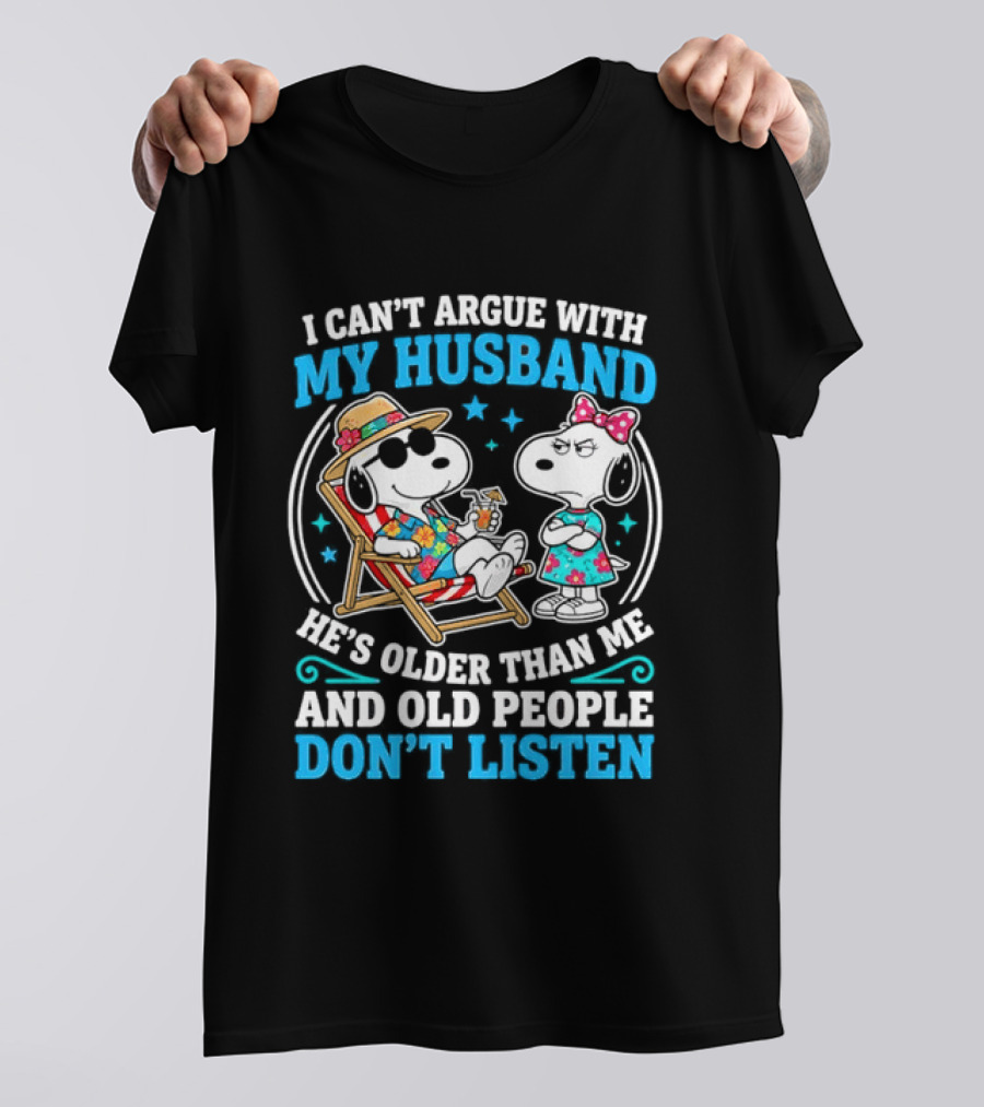 Snoopy Peanuts I Can't Argue With My Husband He's Older Than Me And Old People Don't Listen T-Shirt