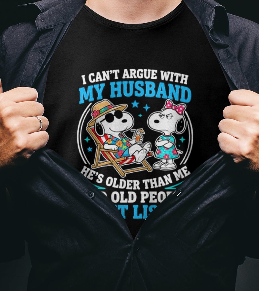 Snoopy Peanuts I Can't Argue With My Husband He's Older Than Me And Old People Don't Listen T-Shirt