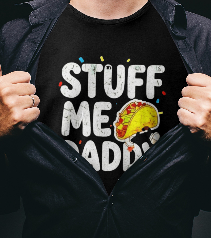 Stuff Me Daddy Distressed Taco Food Pun Fiesta T-Shirt