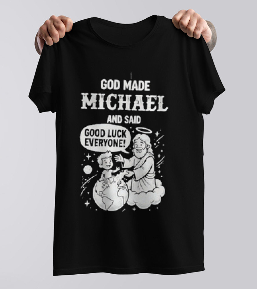 God Made Michael And Said Good Luck Everyone With Angelic Halo And Playful Scene T-Shirt
