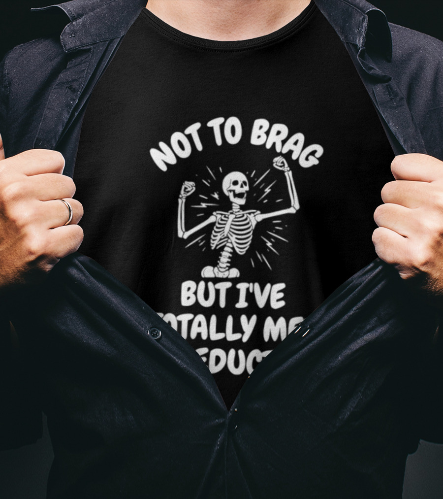 Not To Brag But I've Totally Met My Deductible Skeleton T-Shirt