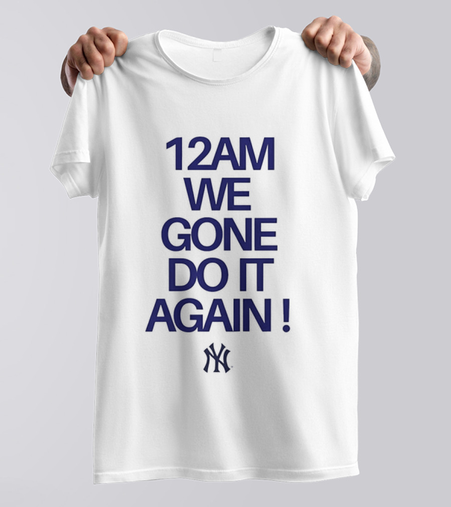 New York Yankees 12AM We Gone Do It Again T-Shirt