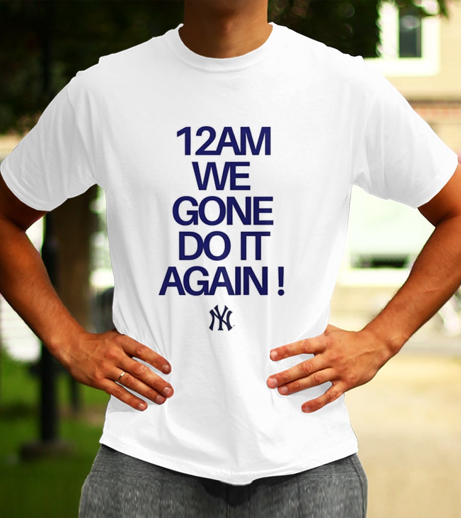 New York Yankees 12AM We Gone Do It Again T-Shirt