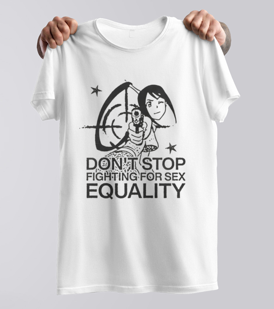 Don't Stop Fighting For Sex Equality Cartoon Empowerment T-Shirt