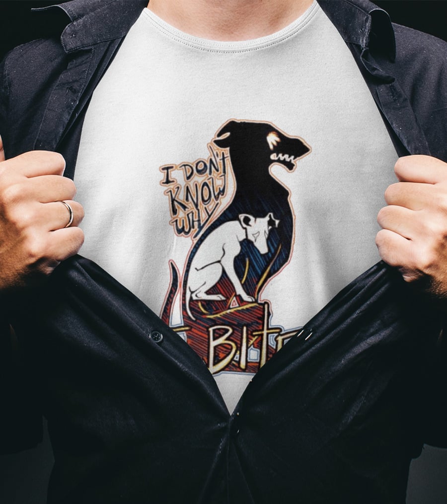 I Don't Know Why I Bite Dog Greyhound T-Shirt