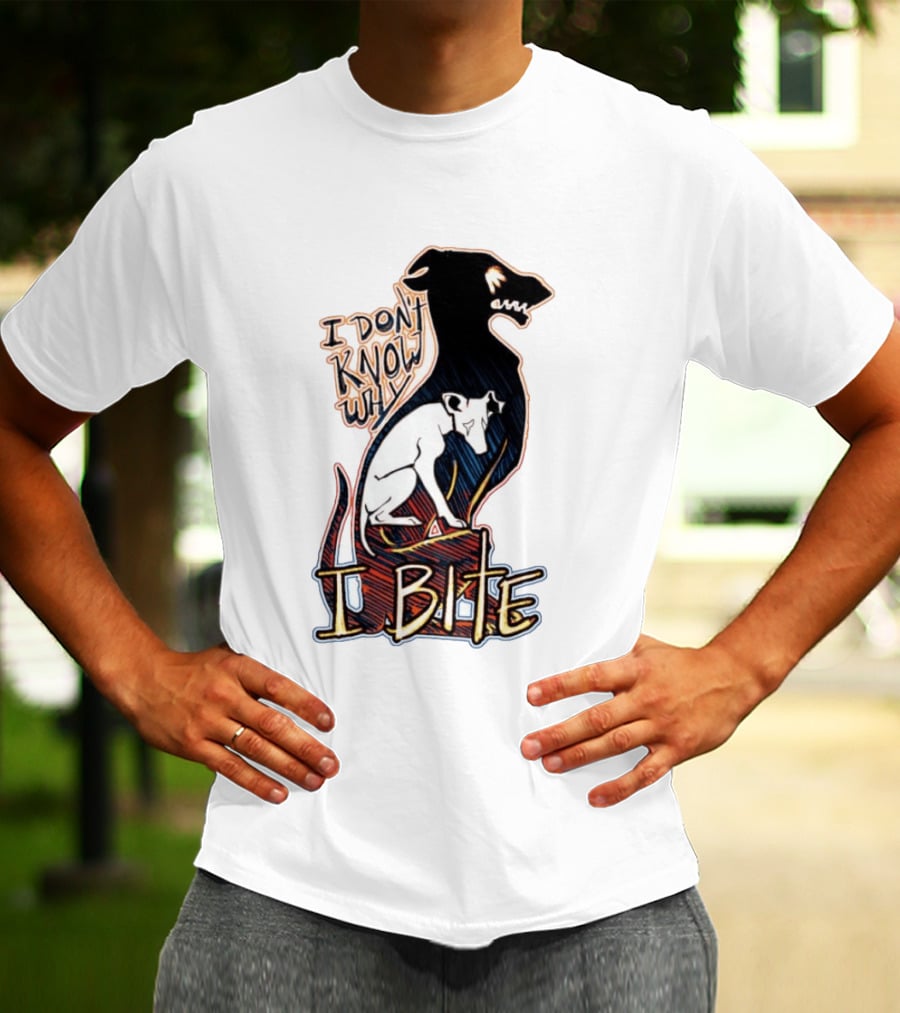 I Don't Know Why I Bite Dog Greyhound T-Shirt