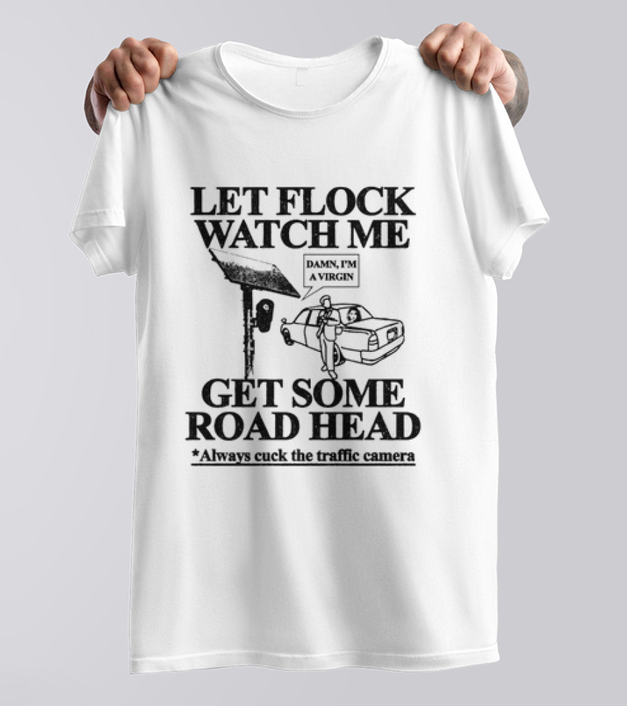 Let Flock Me Get Some Road Head Damn I'm A Virgin Meme Traffic Camera Joke T-Shirt