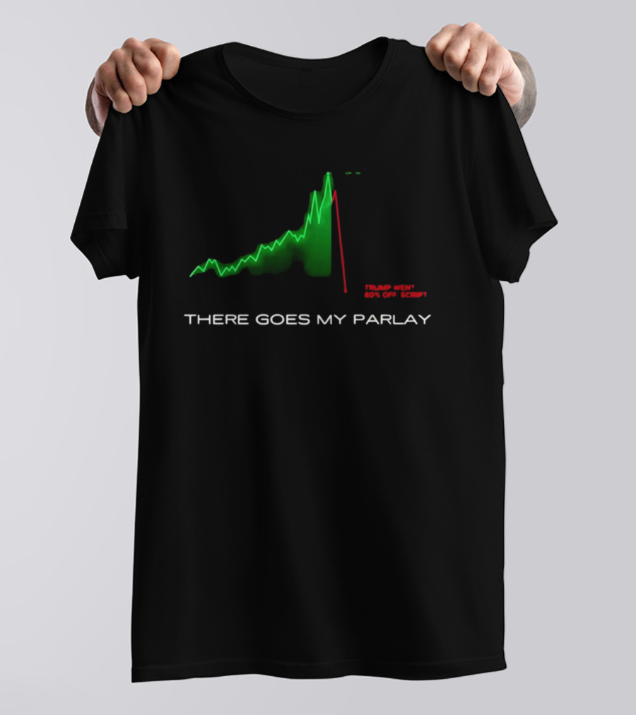 There Goes My Parlay Stock Chart Trend Goes Off Script T-Shirt