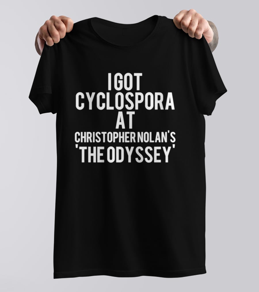 I Got Cyclospora At Christopher Nolan's The Odyssey T-Shirt