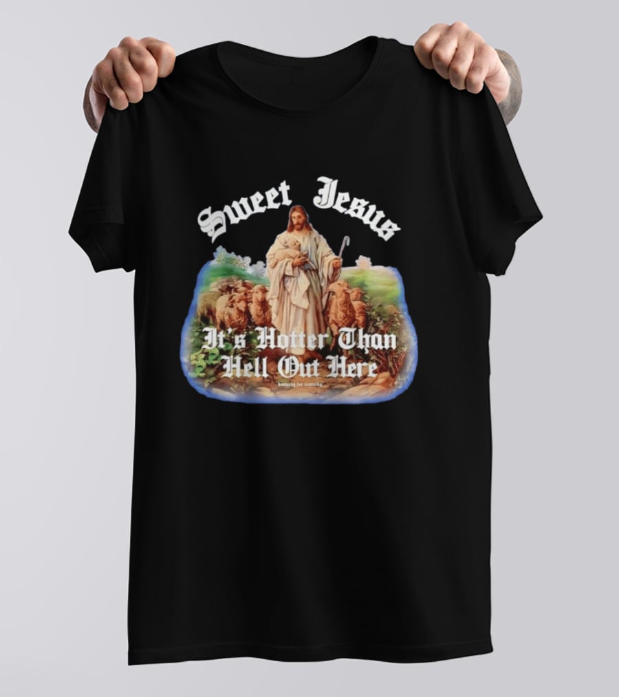 Sweet Jesus It's Hotter Than Hell Out Here Kentucky For Kentucky T-Shirt