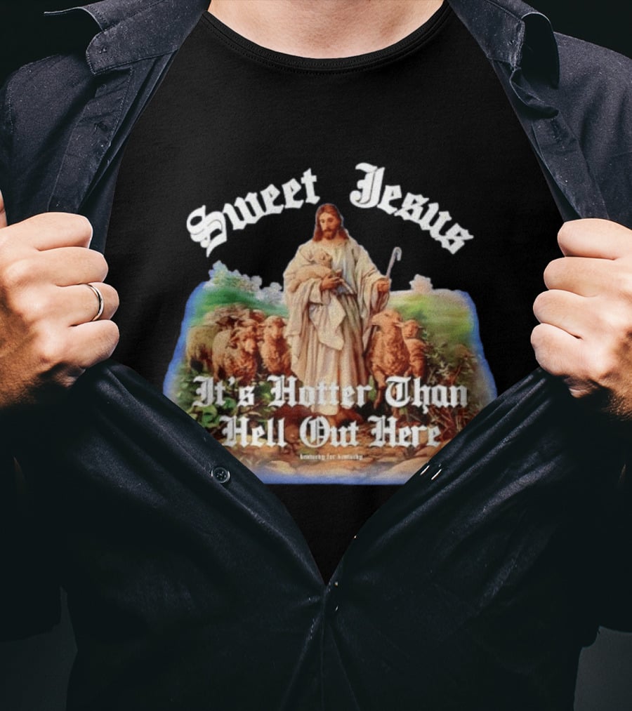 Sweet Jesus It's Hotter Than Hell Out Here Kentucky For Kentucky T-Shirt