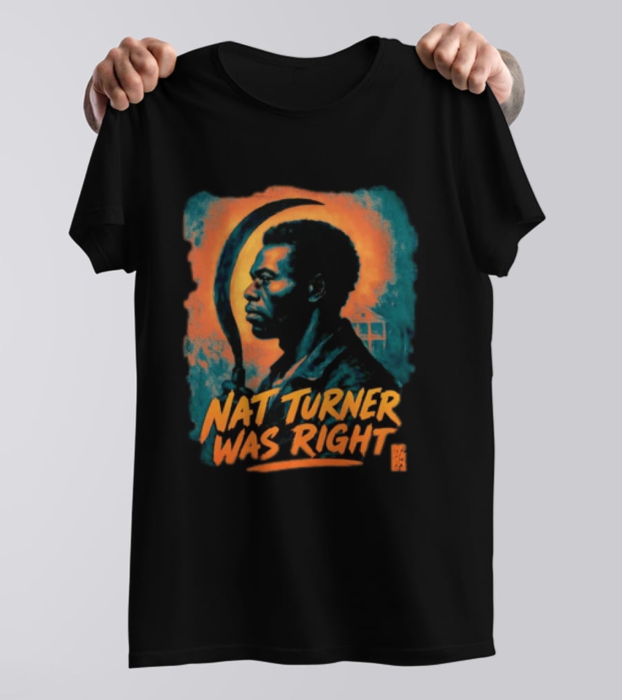 Nat Turner Was Right Bold Artistic T-Shirt