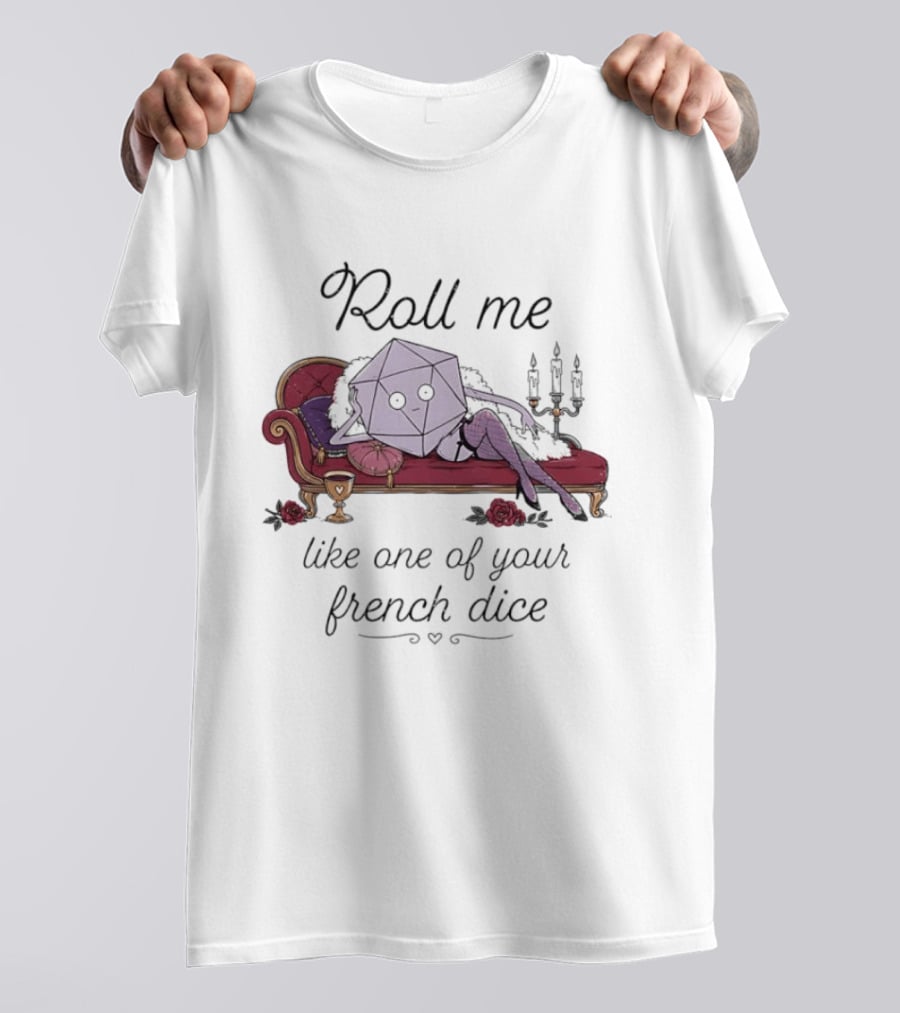 Roll Me Like One Of Your French Dice Dungeons And Dragons D20 Dice T-Shirt