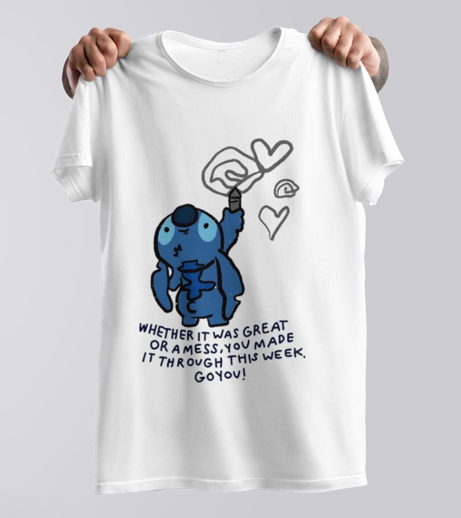 Stitch Whether It Was Great Or A Mess You Made It Through This Week Go You Hearts Drawing T-Shirt