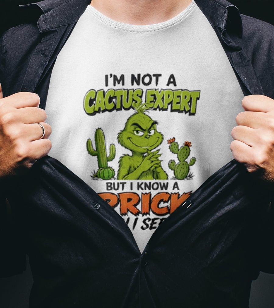 The Grinch I'm Not A Cactus Expert But I Know A Prick When I See One T-Shirt