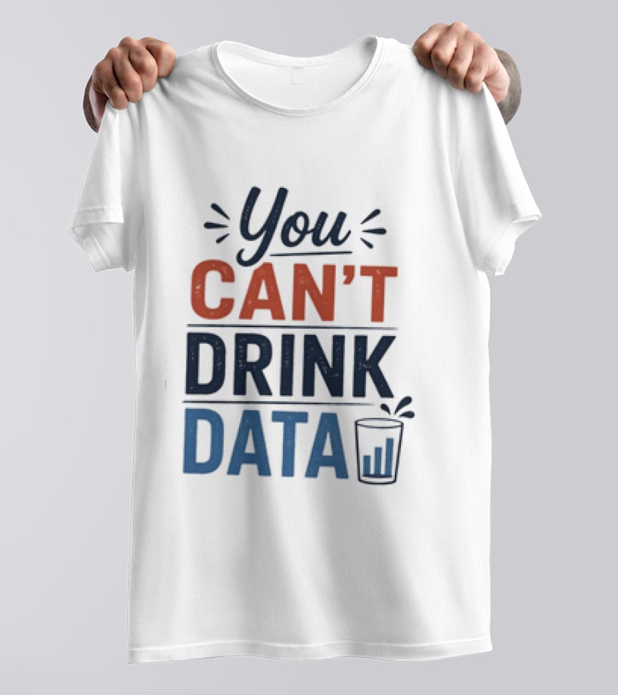 You Can't Drink Data With Glass Icon Fun Geek Humor T-Shirt