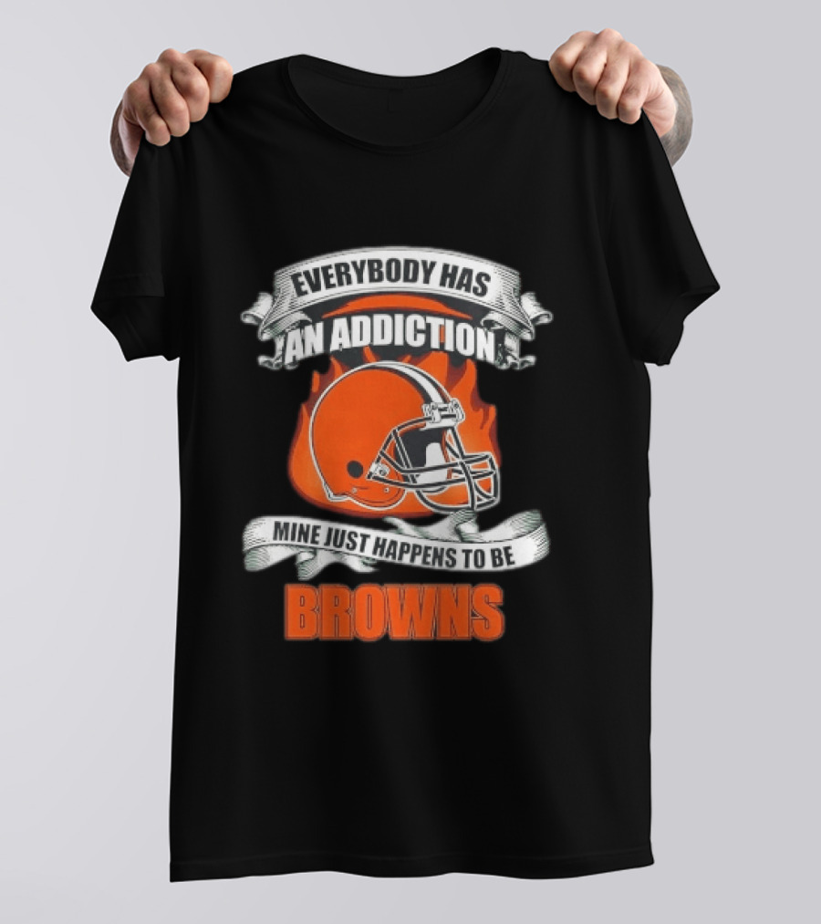 Everybody Has An Addiction Mine Just Happens To Be Browns Football Helmet And Flames T-Shirt