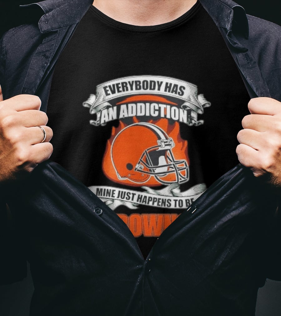 Everybody Has An Addiction Mine Just Happens To Be Browns Football Helmet And Flames T-Shirt