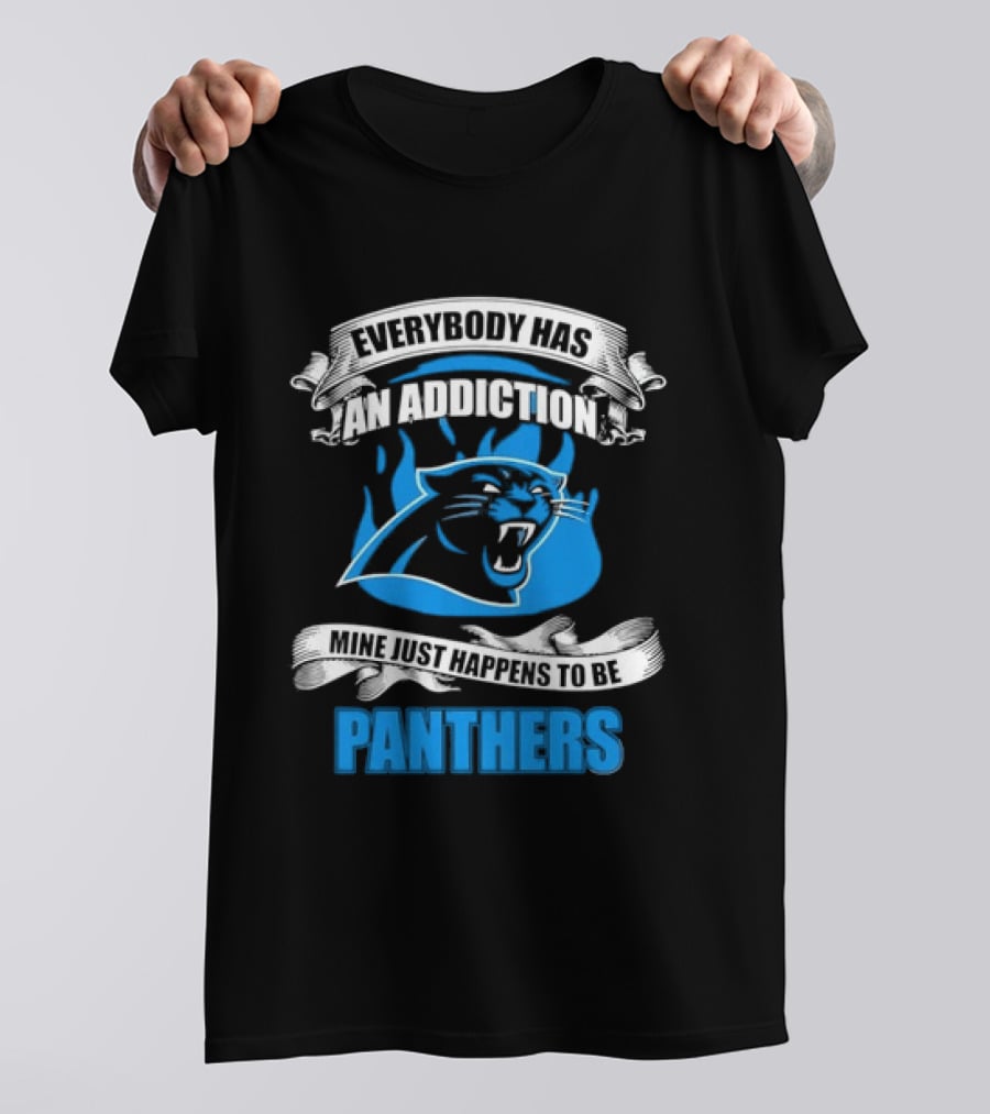 Everybody Has An Addiction Mine Just Happens To Be Panthers T-Shirt