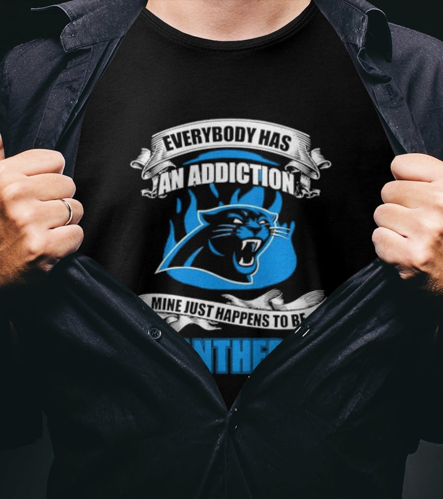 Everybody Has An Addiction Mine Just Happens To Be Panthers T-Shirt