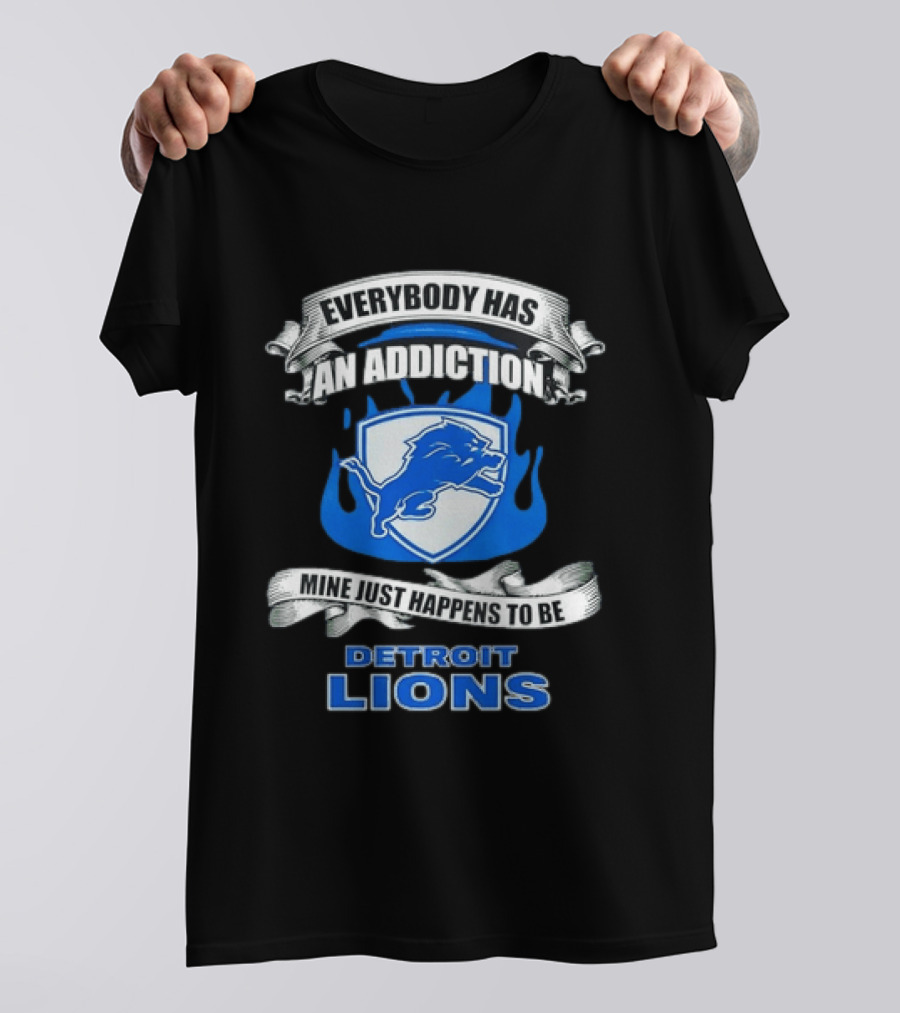 Everybody Has An Addiction Mine Just Happens To Be Detroit Lions T-Shirt