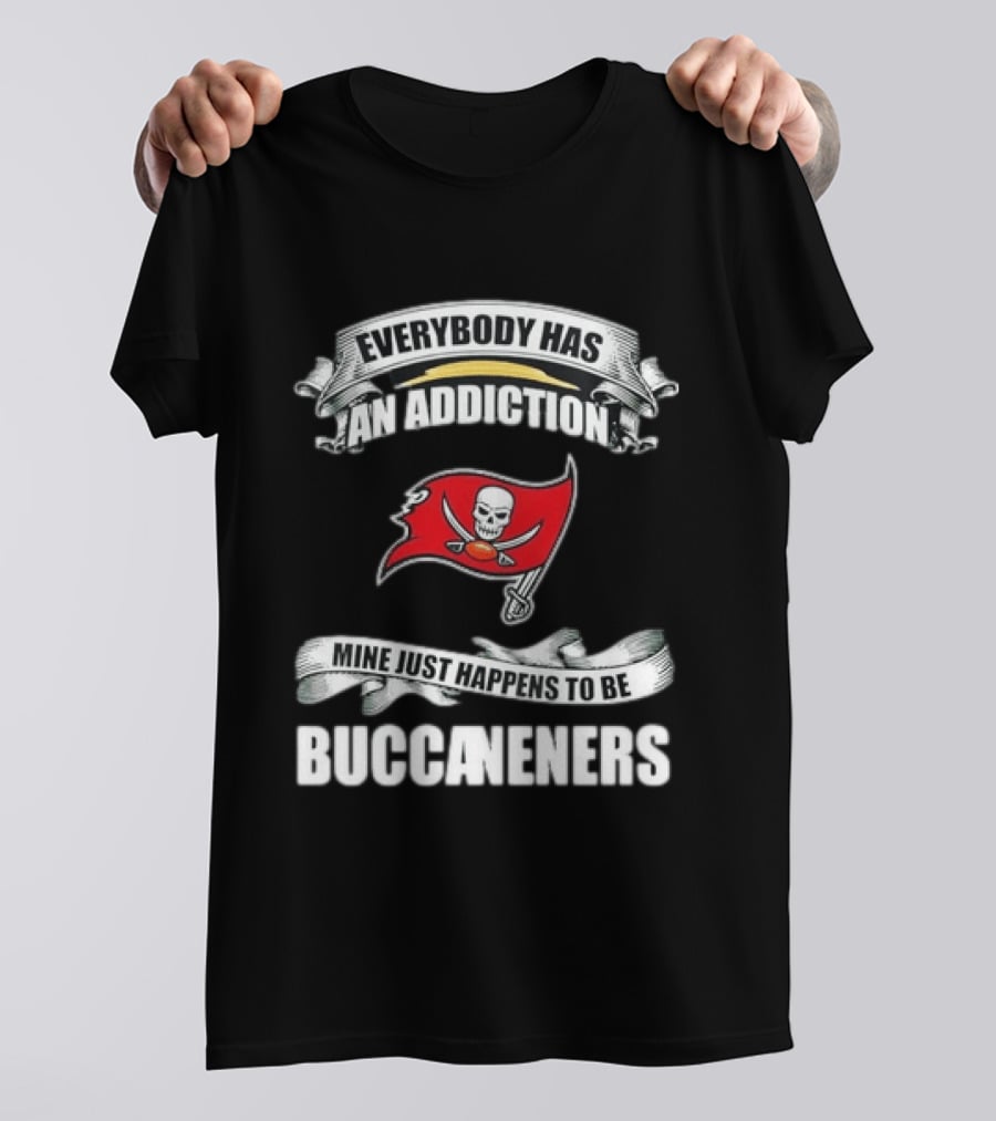 Everybody Has An Addiction Mine Just Happens To Be Buccaneers T-Shirt