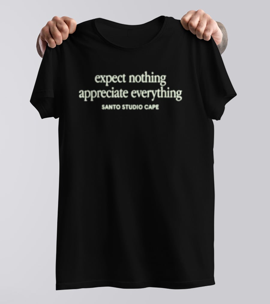 Expect Nothing Appreciate Everything Santo Studio Cafe T-Shirt