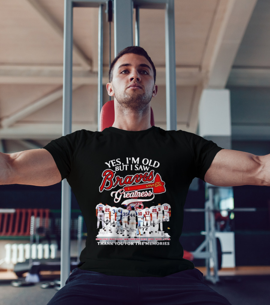 Yes I'm Old But I Saw Braves Greatness Thank You For The Memories T-Shirt