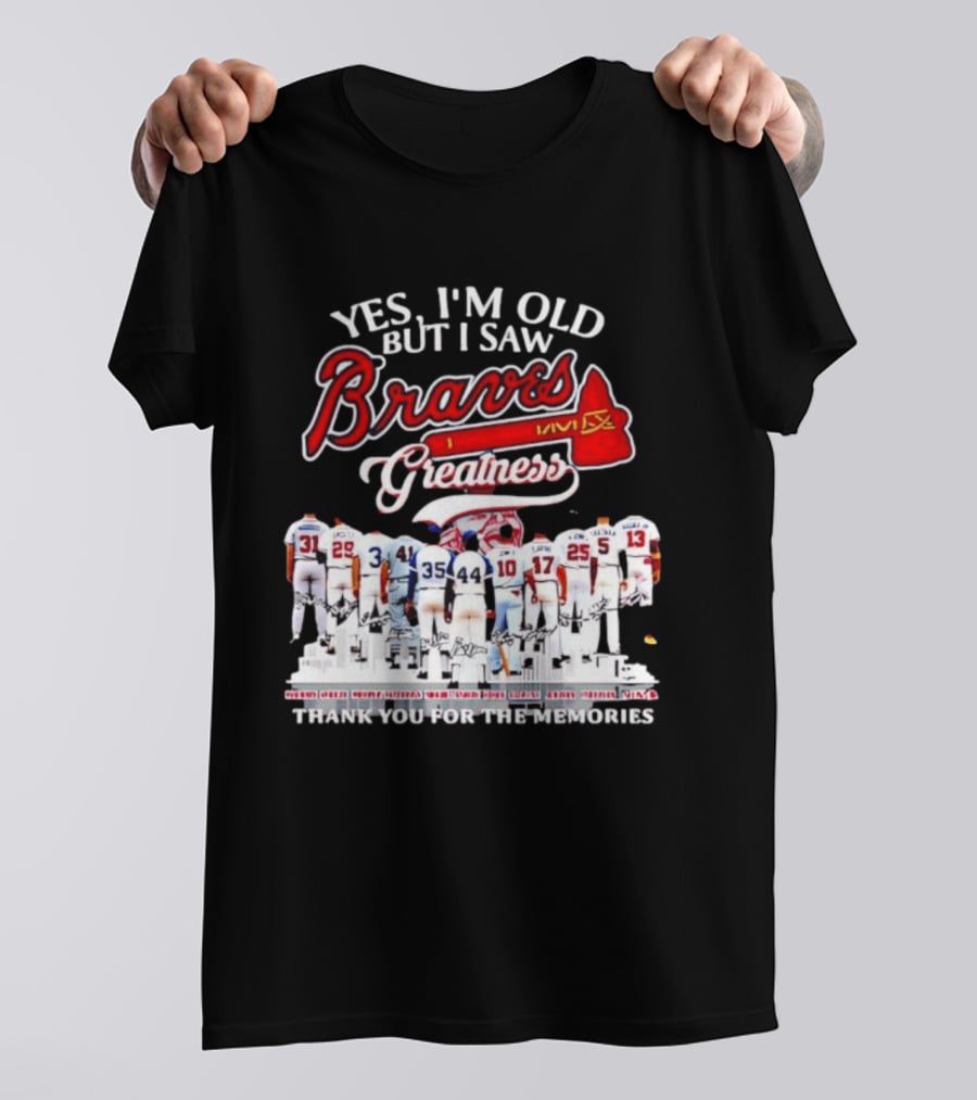 Yes I'm Old But I Saw Braves Greatness Thank You For The Memories T-Shirt