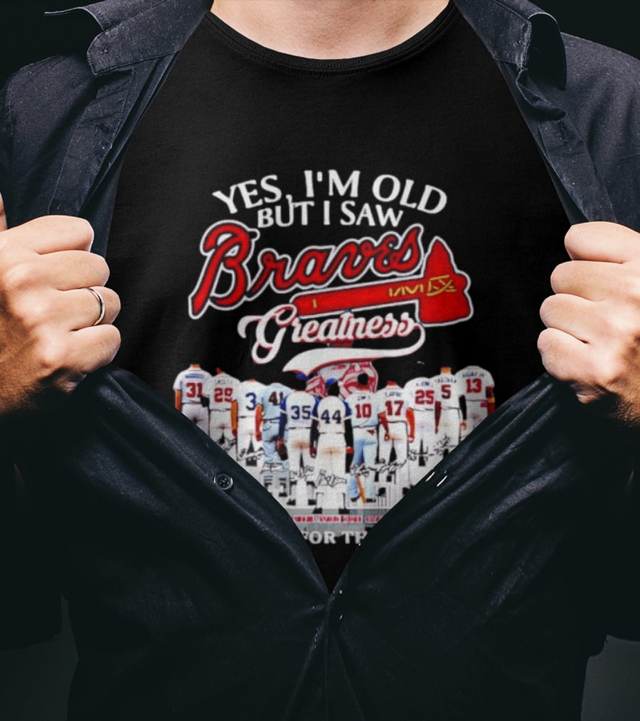 Yes I'm Old But I Saw Braves Greatness Thank You For The Memories T-Shirt