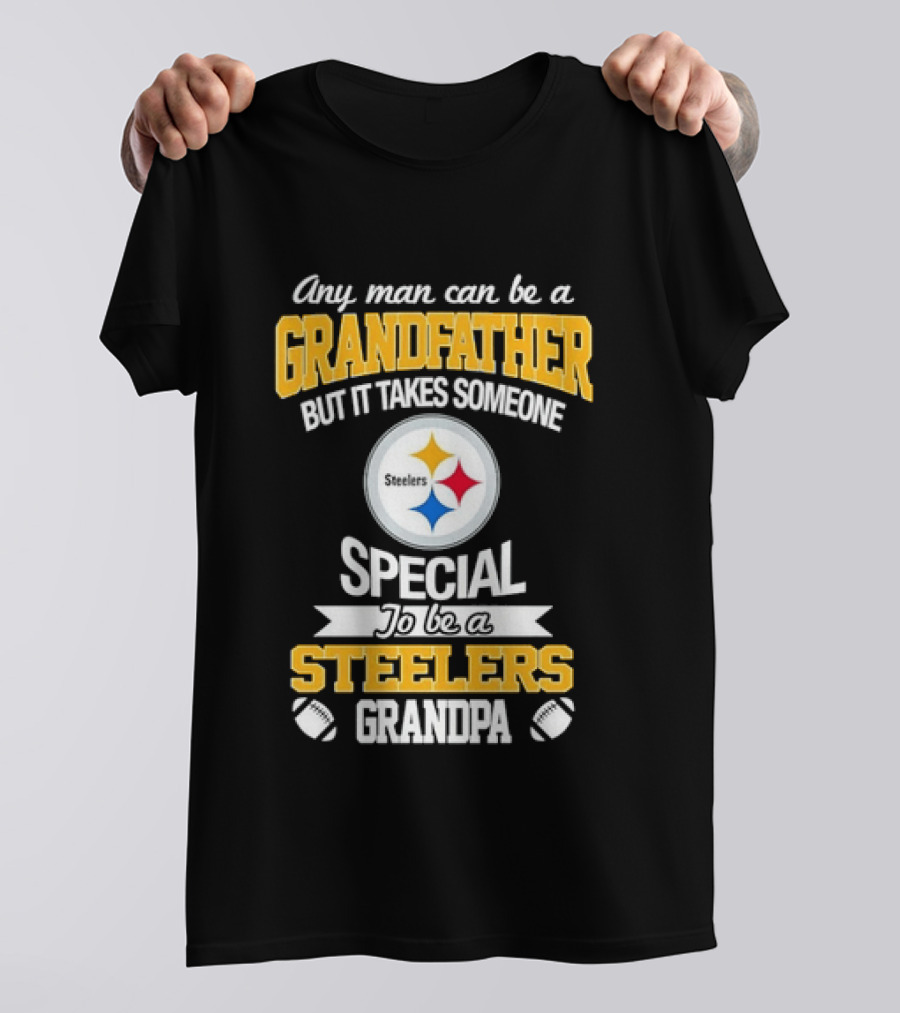 Any Man Can Be A Grandfather But It Takes Someone Special Steelers Grandpa T-Shirt