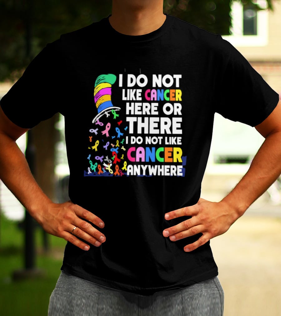 I Do Not Like Cancer Here Or There I Do Not Like Cancer Anywhere Ribbon Hat T-Shirt
