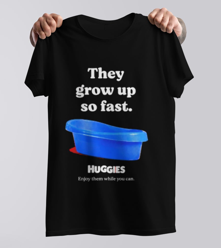 Huggies They Grow Up So Fast Enjoy Them While You Can Blue Tub T-Shirt