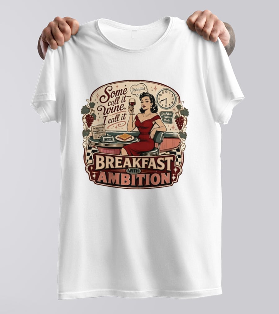 Some Call It Wine Priorities Breakfast With Ambition T-Shirt