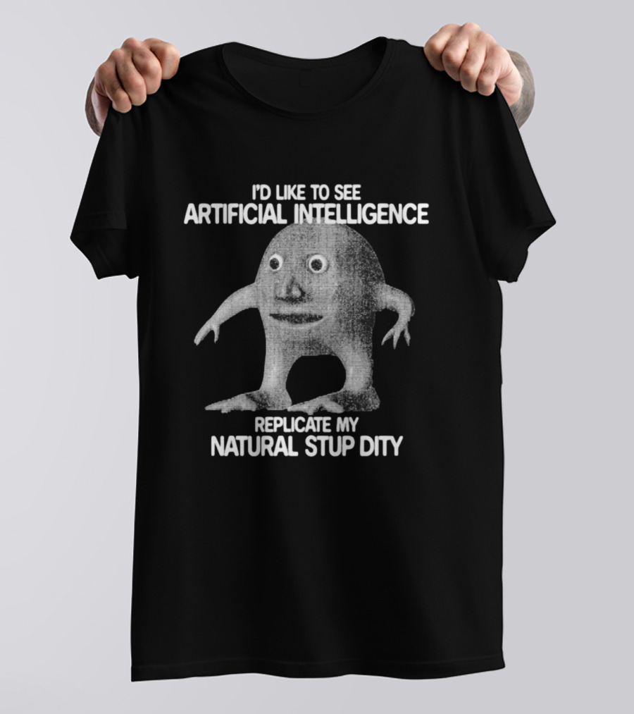 I'd Like To See Artificial Intelligence Replicate My Natural Stupidity Vintage Creature T-Shirt
