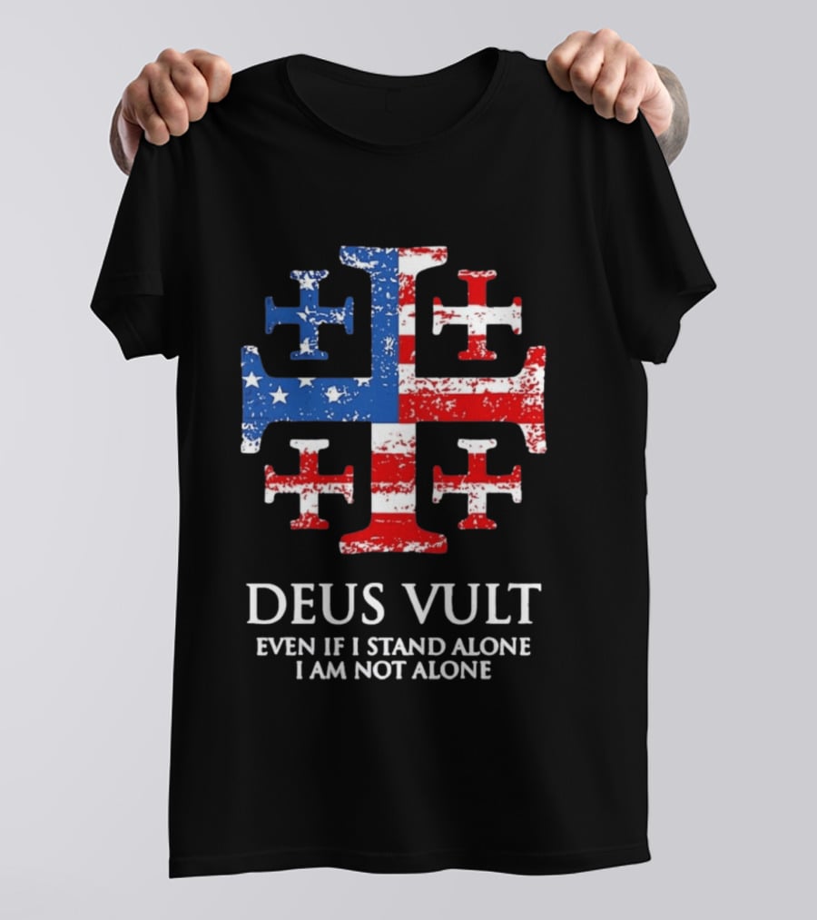 Jerusalem Cross Deus Vult Even If I Stand Alone I Am Not Alone Patriotic Stars And Stripes T-Shirt