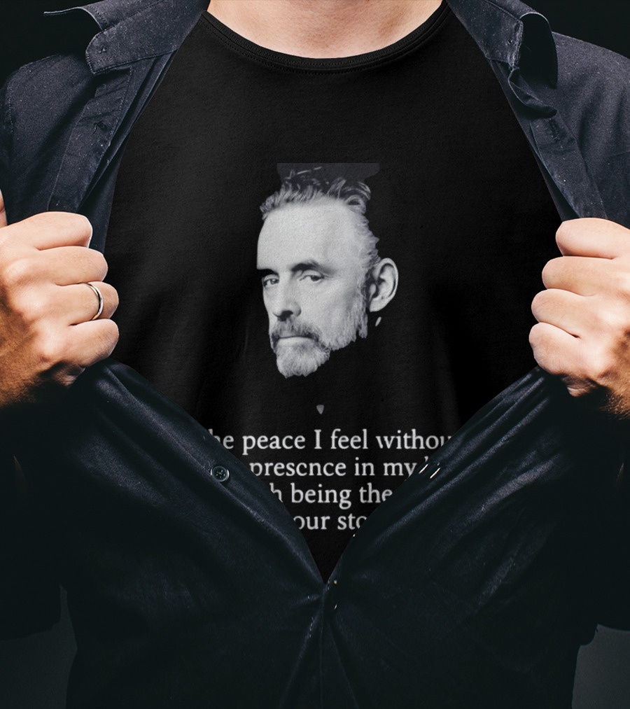 Jordan Peterson The Peace I Feel Without Your Presence Is Worth Being The Villain In Your Story T-Shirt