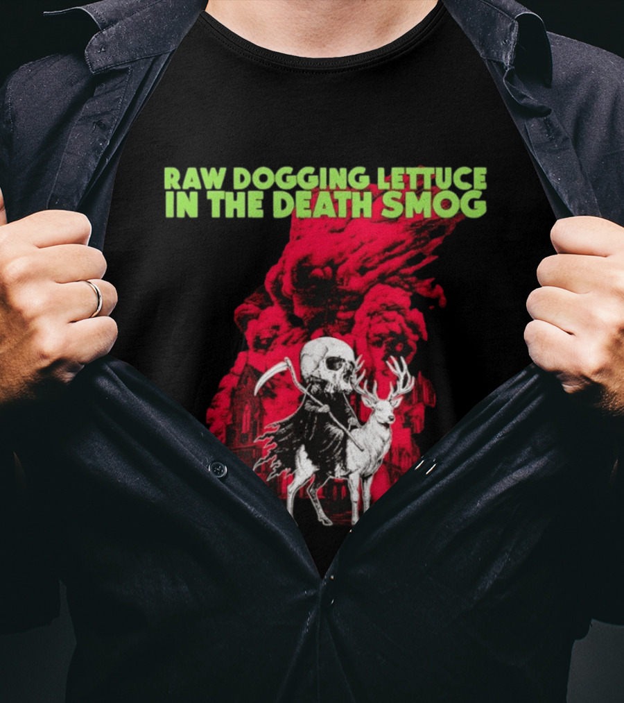 Raw Dogging Lettuce In The Death Smog Worst Philly Eternal Chicago T-Shirt